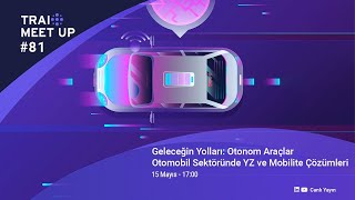 Trai Meet-Up Otonom Araçlar Otomobil Sektöründe Yz Ve Mobilite Çözümleri