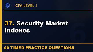 37. CFA L1 | Security Market Indexes | Equity | 40 Practice Questions | 2026 Curriculum