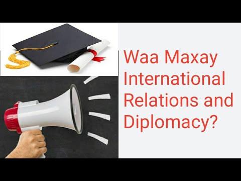 Waa Maxay International Relations and Diplomacy???