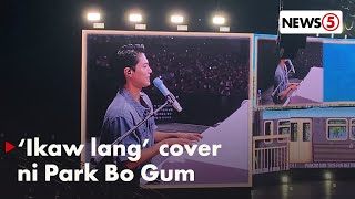 Park Bo Gum, kumanta ng ‘Ikaw Lang’