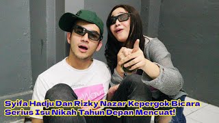 Syifa Hadju Dan Rizky Nazar Kepergok Bicara Serius Isu Nikah Tahun Depan Mencuat!