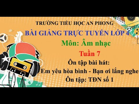 Lớp 4 - Tuần 7 - Môn: Âm nhạc