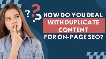 How Do You Deal with Duplicate Content for On-Page SEO? | Essential Tips and Strategies