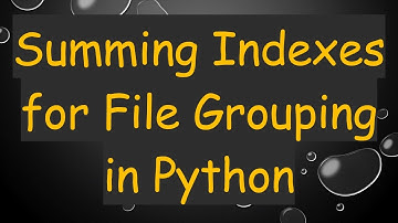 Summing Indexes for File Grouping in Python