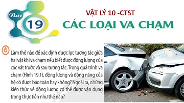 VẬT LÝ 10 CTST - BÀI 19 CÁC LOẠI VA CHẠM