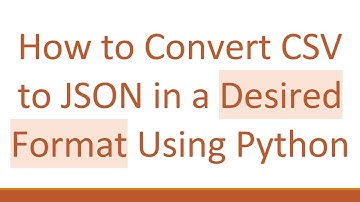 How to Convert CSV to JSON in a Desired Format Using Python