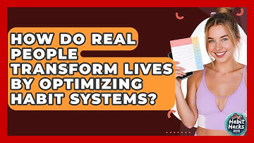 How Do Real People Transform Lives By Optimizing Habit Systems? - Habit Hacks Hub