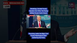 Breaking: Donald Trump Speaks Out After Terrifying White House Event Scare