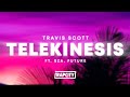 Travis Scott - TELEKINESIS (Lyrics) ft. SZA, Future