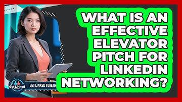 What Is An Effective Elevator Pitch For LinkedIn Networking? - Get Linked Together