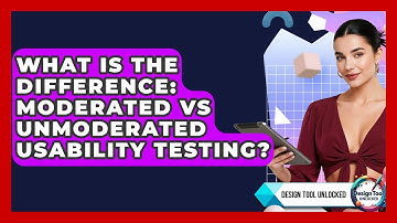 What Is The Difference: Moderated Vs Unmoderated Usability Testing? - Design Tool Unlocked
