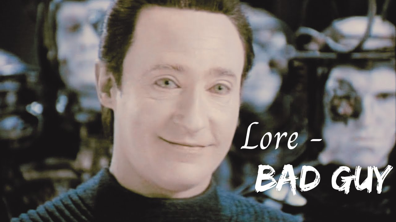 Lore (Star Trek TNG) - Bad Guy