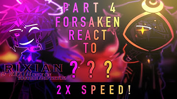 FORSAKEN REACT TO ??? || PART 4 - 2X SPEED || RIXIAN || MY AU!!