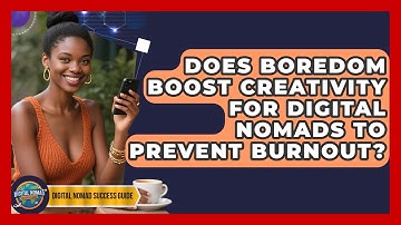 Does Boredom Boost Creativity For Digital Nomads To Prevent Burnout? - Digital Nomad Success Guide