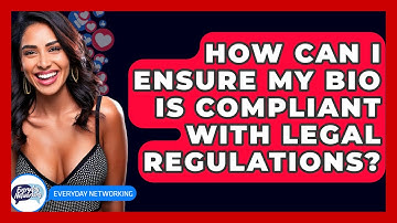 How Can I Ensure My Bio Is Compliant With Legal Regulations? - Everyday-Networking