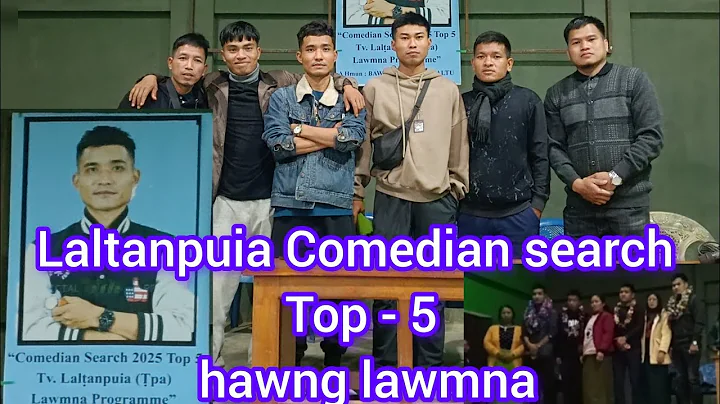 Laltanpuia 2025 Comedian Search Top - 5 an khua, Hualtu khua in an hmuah na