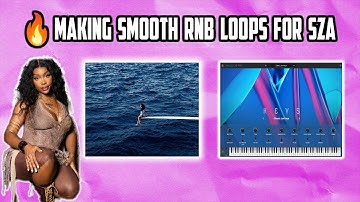 💿 How To Make SMOOTH RNB Loops For SZA!