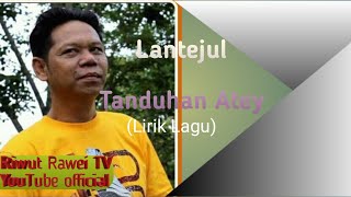 Tanduhan atei (lirik lagu) - voc. Lantejul