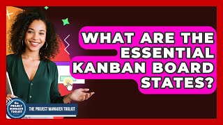 What Are The Essential Kanban Board States? - The Project Manager Toolkit
