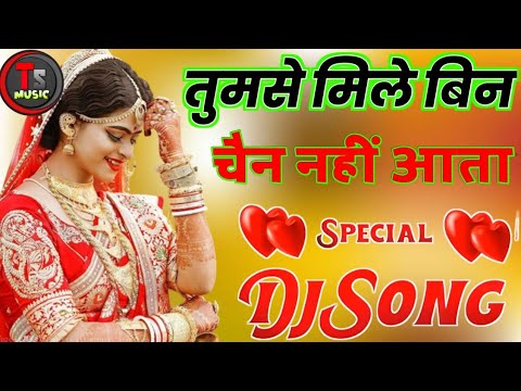 Tumse Mile Bin Chen Nahi Aata Mai Keya Karu  Old Is Gold Hindi Song  Dj Remix Song Dj Tipu Boss