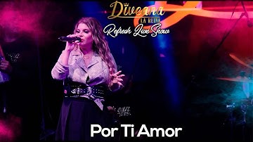 Diveana Refresh Live Show - Por Ti Amor