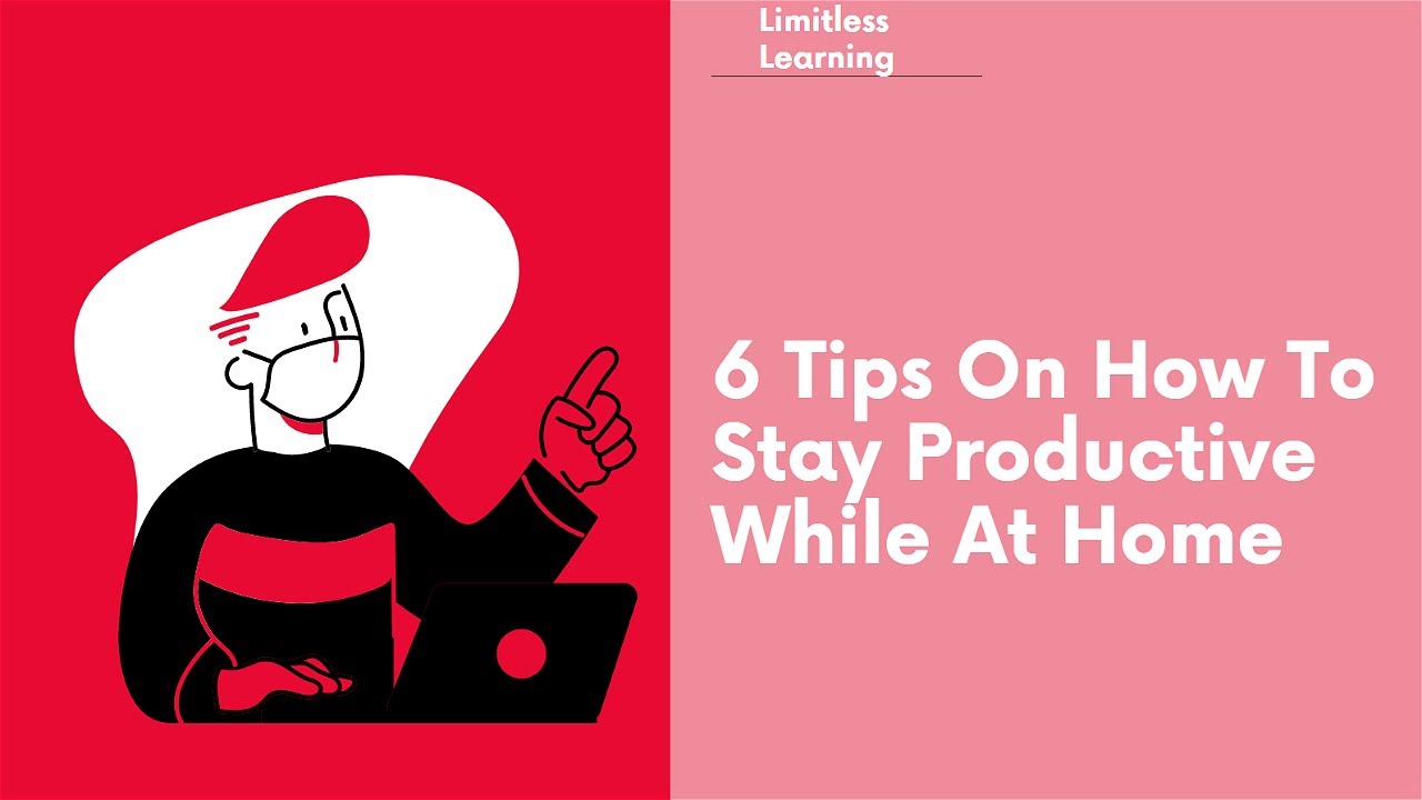 6 Tips on How to Stay Productive While at Home | Limitless Learning ...