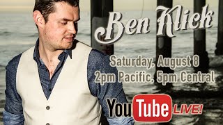 Ben Klick - LIVE - Saturday, August 8 (2:00pm Pacific, 5:00pm Central)