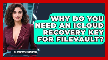 Why Do You Need An iCloud Recovery Key For FileVault? - All About Operating Systems