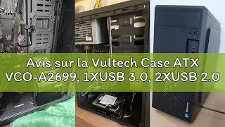 Avis sur la Vultech Case ATX VCO-A2699, 1XUSB 3.0, 2XUSB 2.0