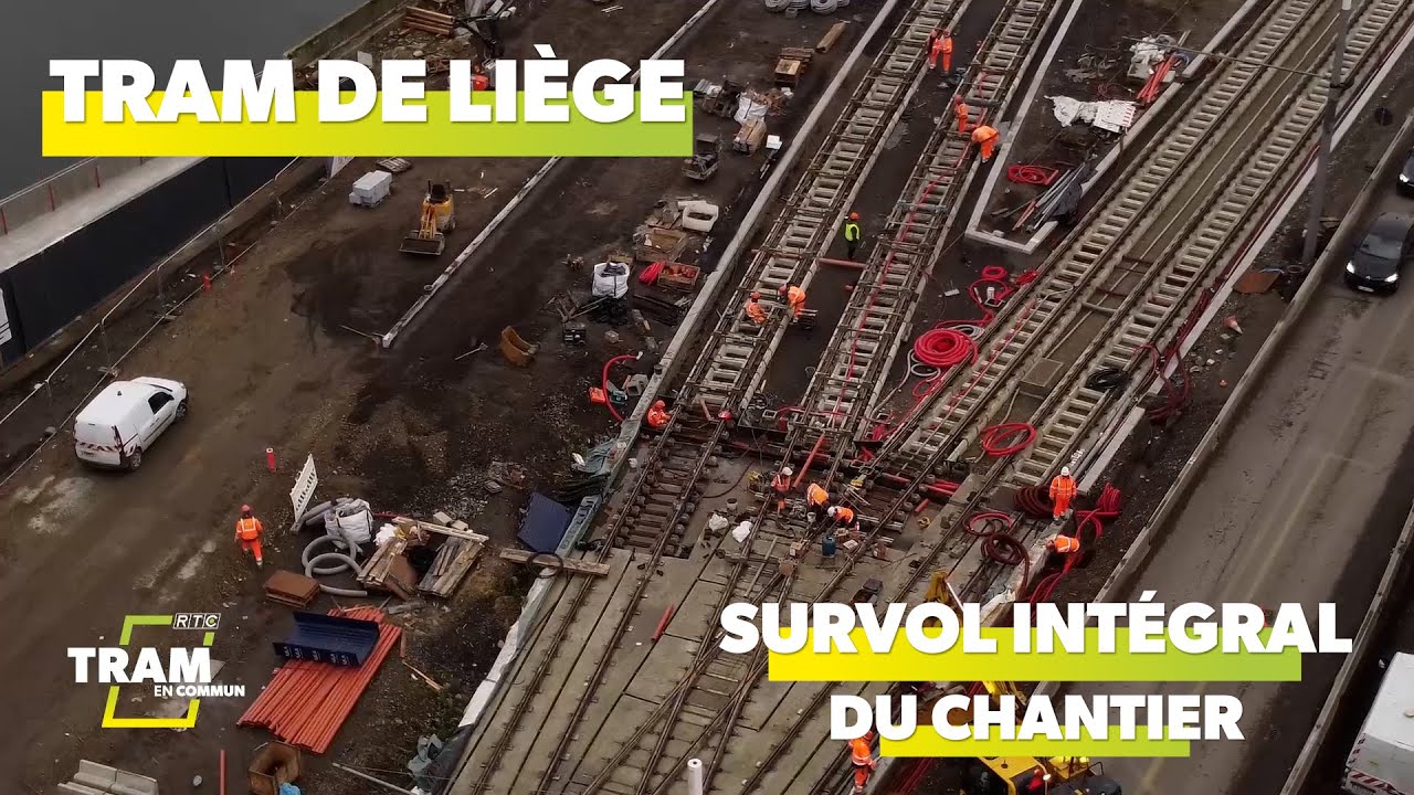 Tram de Liège - Survol intégral du chantier