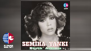 Semiha Yankı - Büyük Aşkımız Resimi