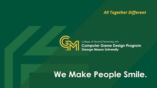 "We Make People Smile" - Computer Game Design Program, George Mason University