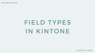 Kintone Made Easy: Field Types Explained