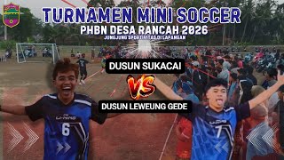 DUSUN LEWEUNG GEDE VS DUSUN SUKACAI🔥| TURNAMENT MINI SOCCER PHBN DESA RANCAH 2026🏆⚽