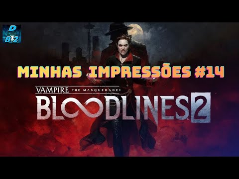 Vampire: The Masquerade - Bloodlines 2 (My Impressions #14) - No Spoilers