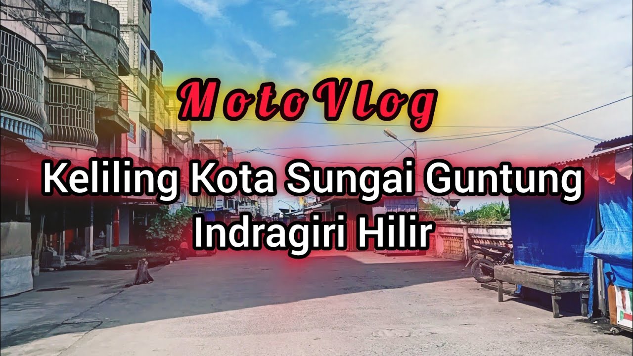 MotoVlog 24 || Berkeliling Kota Sungai Guntung Indragiri Hilir Riau ❗❗❗