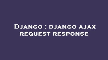 Django : django ajax request response
