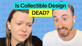 Did the collectible design bubble burst What’s next
