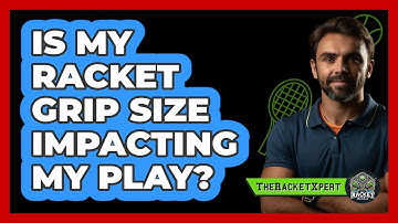 Is My Racket Grip Size Impacting My Play?