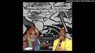 George Clinton - Atomic Dog Ft Snoop Dogg Chilo Dj Mix