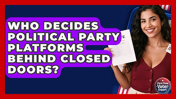 Who Decides Political Party Platforms Behind Closed Doors? - First Time Voter Expert