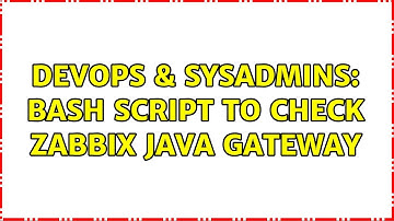 DevOps & SysAdmins: bash script to check zabbix java gateway