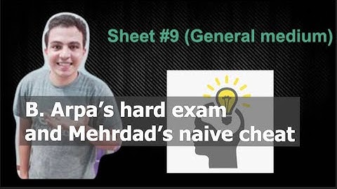 B. Arpa’s hard exam and Mehrdad’s naive cheat