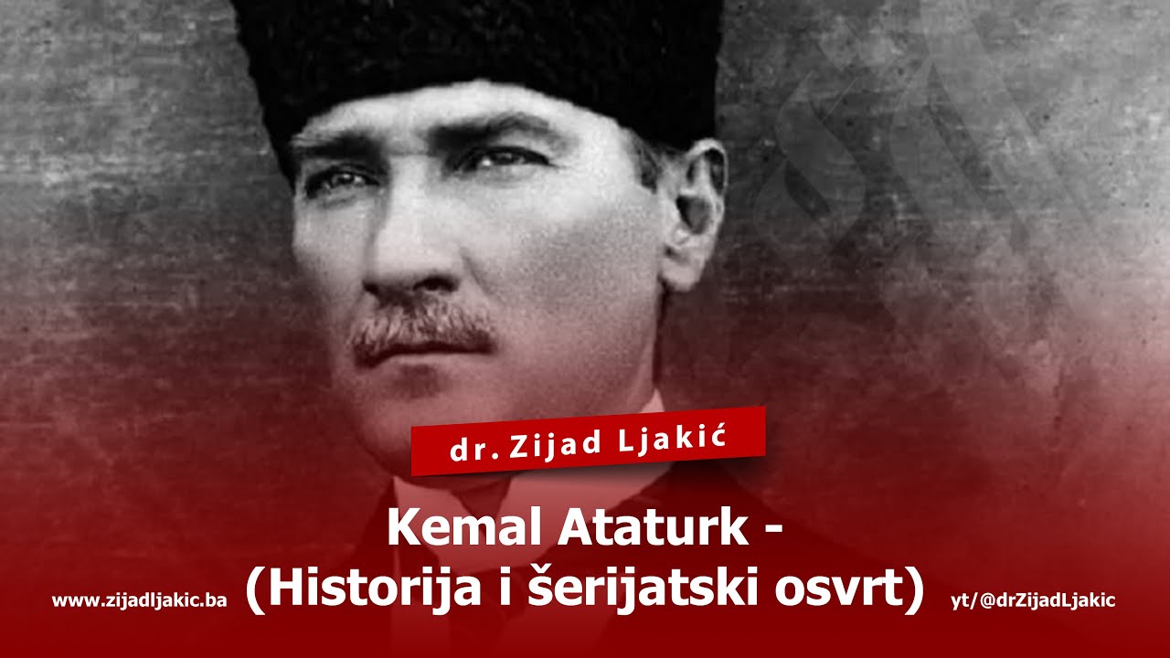 KEMAL ATATURK (Historija i šerijatski osvrt) - dr. Zijad Ljakić