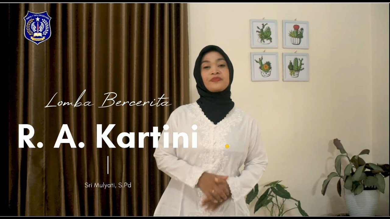 LOMBA BERCERITA GURU || SRI MULYATI, S, Pd - SMPN 1 TANJUNGSIANG || R.A. KARTINI
