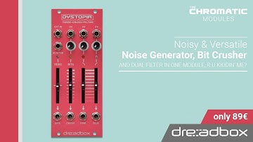 Dystopia / Noise-Crush-Filter   - CHROMATIC MODULES by Dreadbox