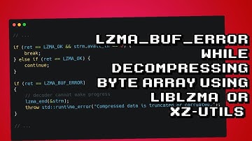 Troubleshooting LZMA_BUF_ERROR in LibLZMA Byte Array Decompression
