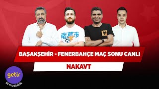 Başakşehir - Fenerbahçe Maç Sonu Canlı | Serdar Ali Ç. & Uğur K. & Ilgaz Ç. & Yağız S. | Nakavt