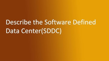 1.3 Describe the Software Defined Datacenter (SDDC)