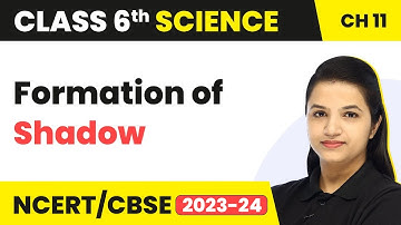 Class 6 Science Chapter 11 | Formation of Shadow - Light, Shadow & Reflections